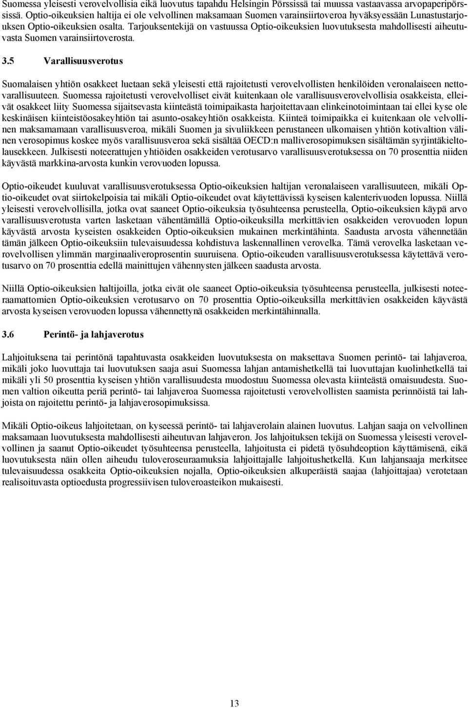 Tarjouksentekijä on vastuussa Optio-oikeuksien luovutuksesta mahdollisesti aiheutuvasta Suomen varainsiirtoverosta. 3.