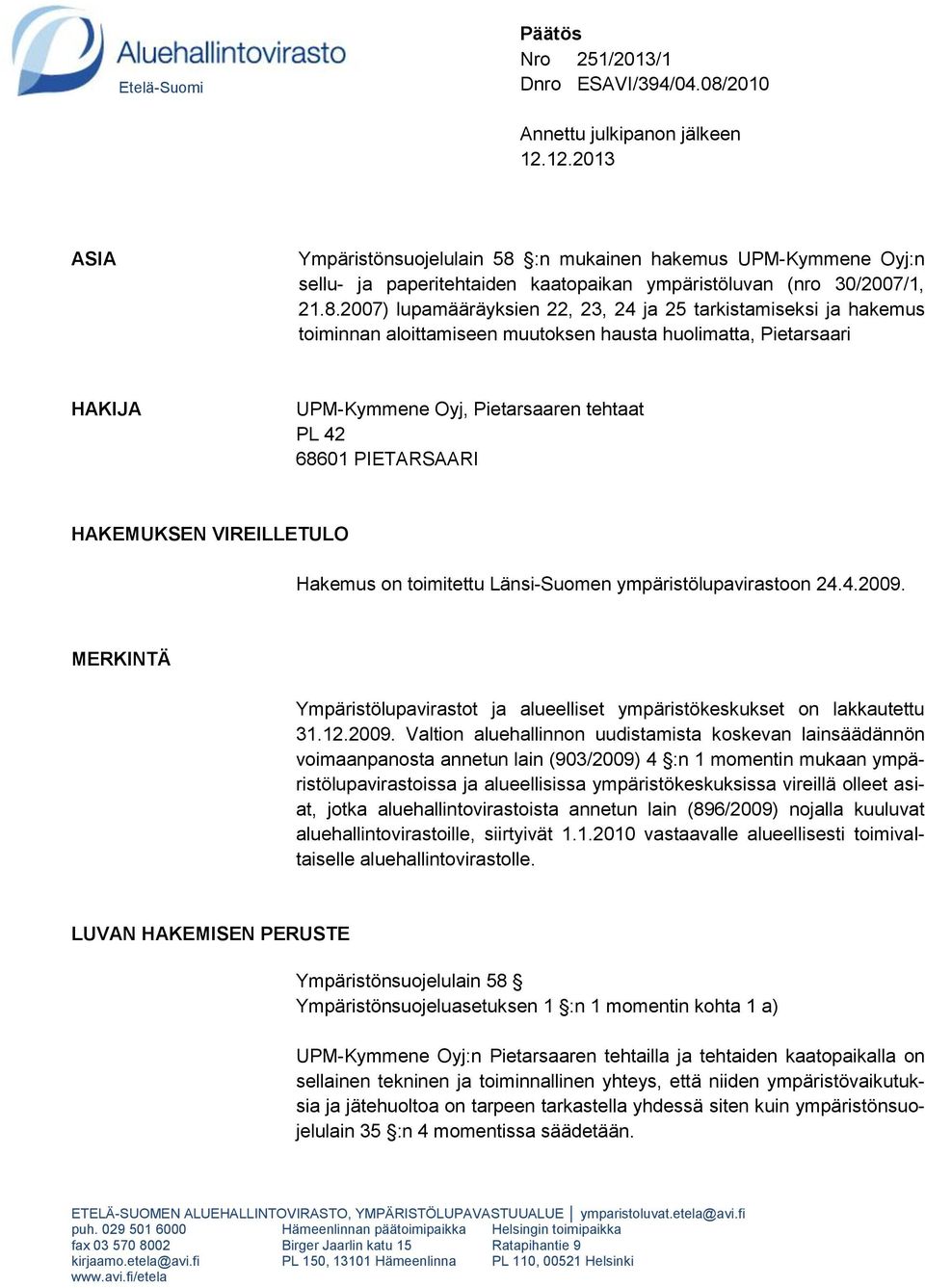 :n mukainen hakemus UPM-Kymmene Oyj:n sellu- ja paperitehtaiden kaatopaikan ympäristöluvan (nro 30/2007/1, 21.8.