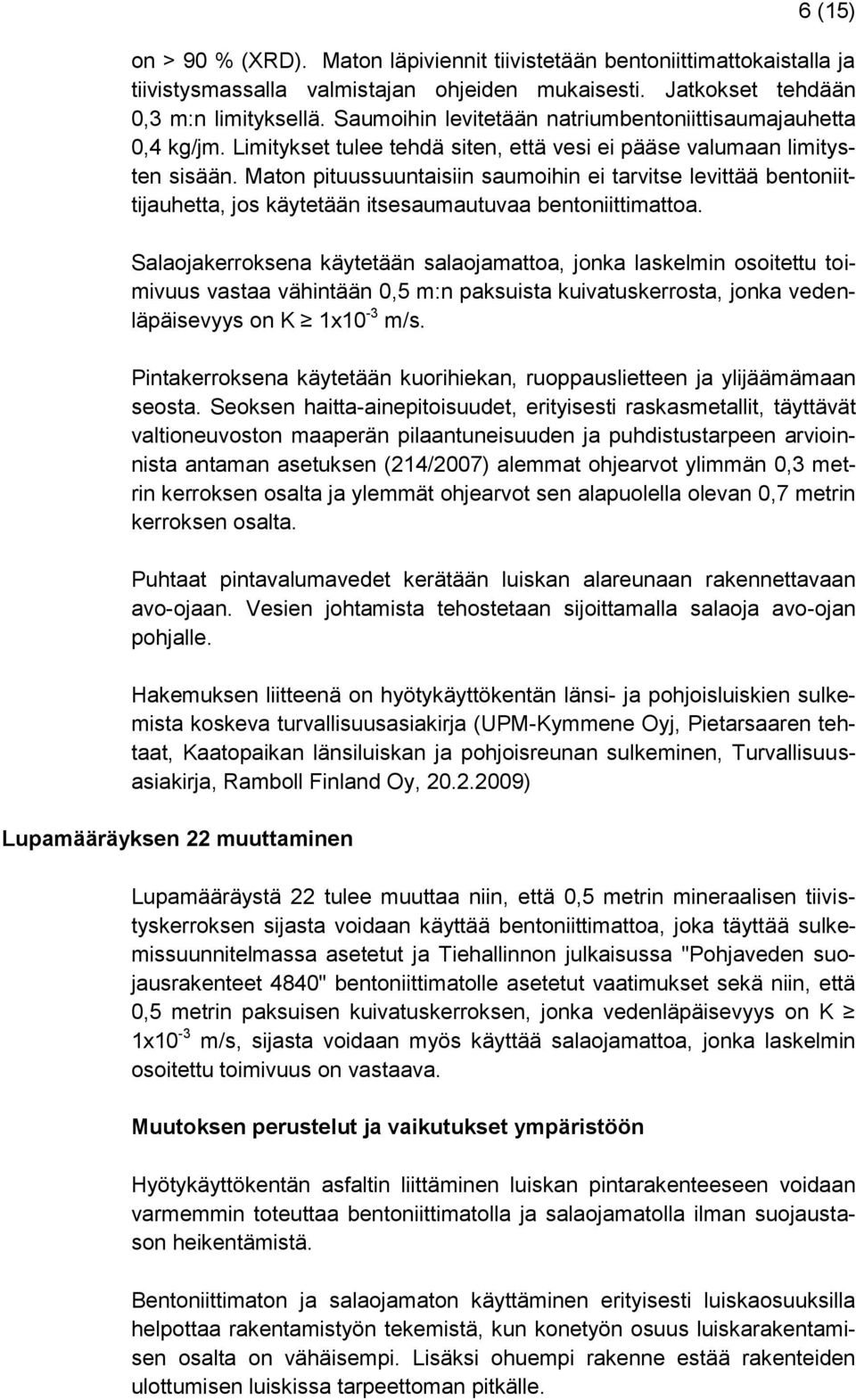 Maton pituussuuntaisiin saumoihin ei tarvitse levittää bentoniittijauhetta, jos käytetään itsesaumautuvaa bentoniittimattoa.