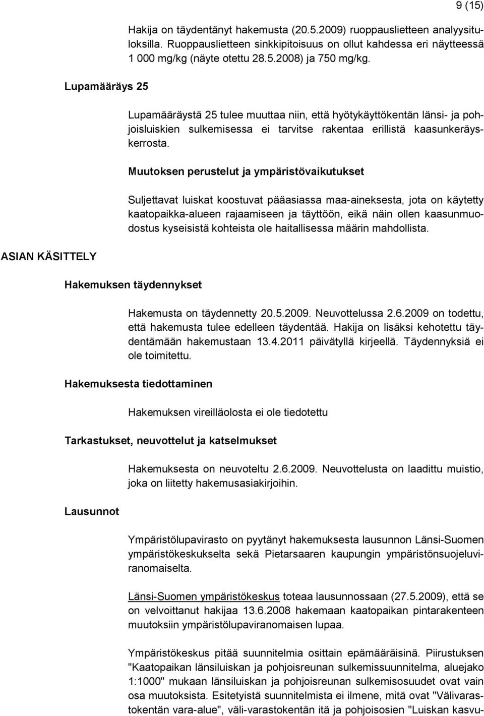 Lupamääräystä 25 tulee muuttaa niin, että hyötykäyttökentän länsi- ja pohjoisluiskien sulkemisessa ei tarvitse rakentaa erillistä kaasunkeräyskerrosta.