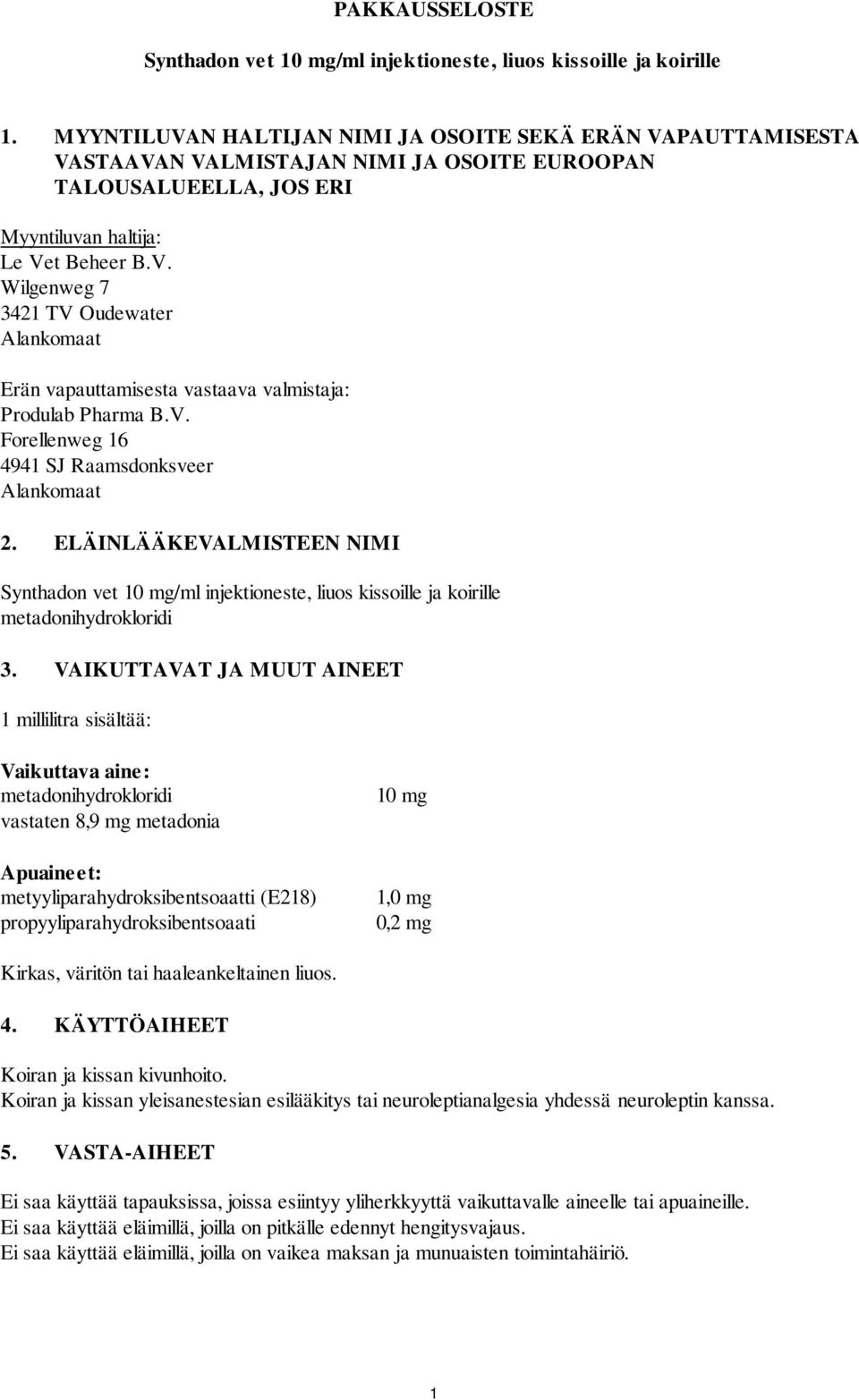 V. Forellenweg 16 4941 SJ Raamsdonksveer Alankomaat 2. ELÄINLÄÄKEVALMISTEEN NIMI Synthadon vet 10 mg/ml injektioneste, liuos kissoille ja koirille metadonihydrokloridi 3.