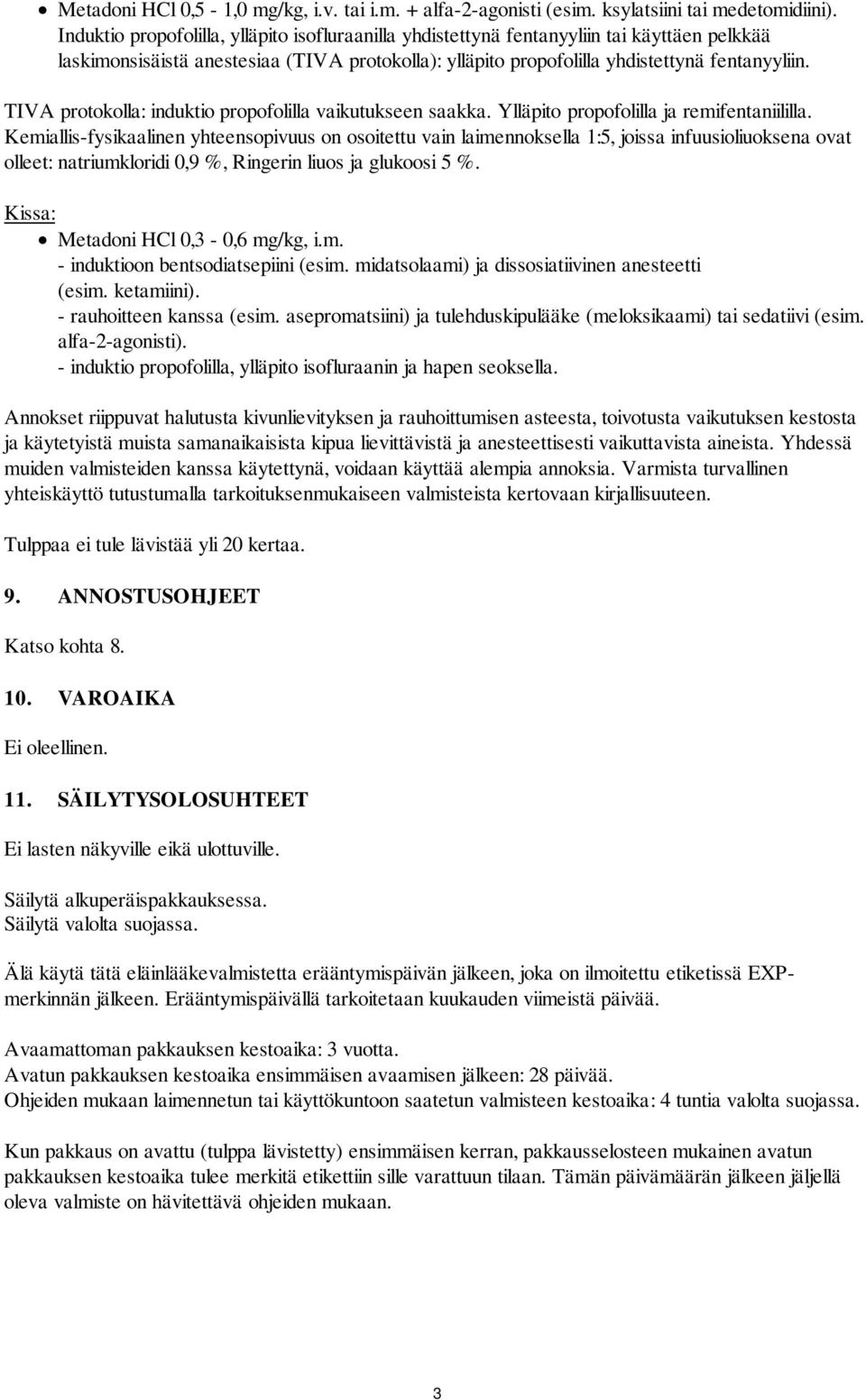 TIVA protokolla: induktio propofolilla vaikutukseen saakka. Ylläpito propofolilla ja remifentaniililla.