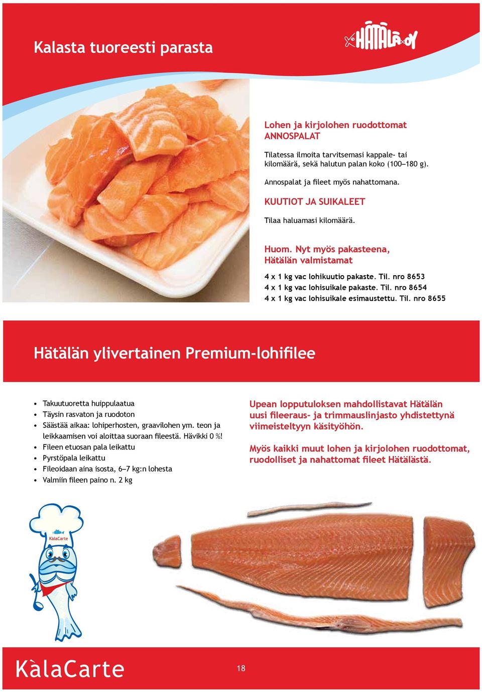 Til. nro 8655 Hätälän ylivertainen Premium-lohifilee Takuutuoretta huippulaatua Täysin rasvaton ja ruodoton Säästää aikaa: lohiperhosten, graavilohen ym.