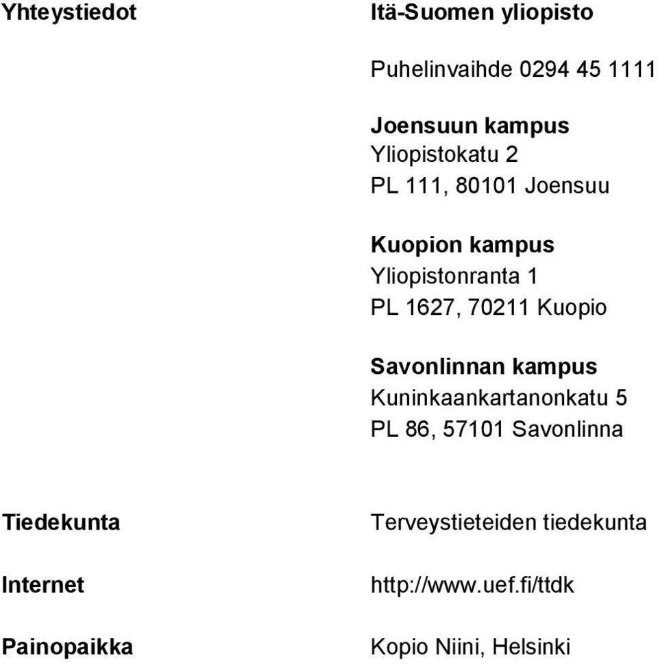 Kuopio Savonlinnan kampus Kuninkaankartanonkatu 5 PL 86, 57101 Savonlinna Tiedekunta
