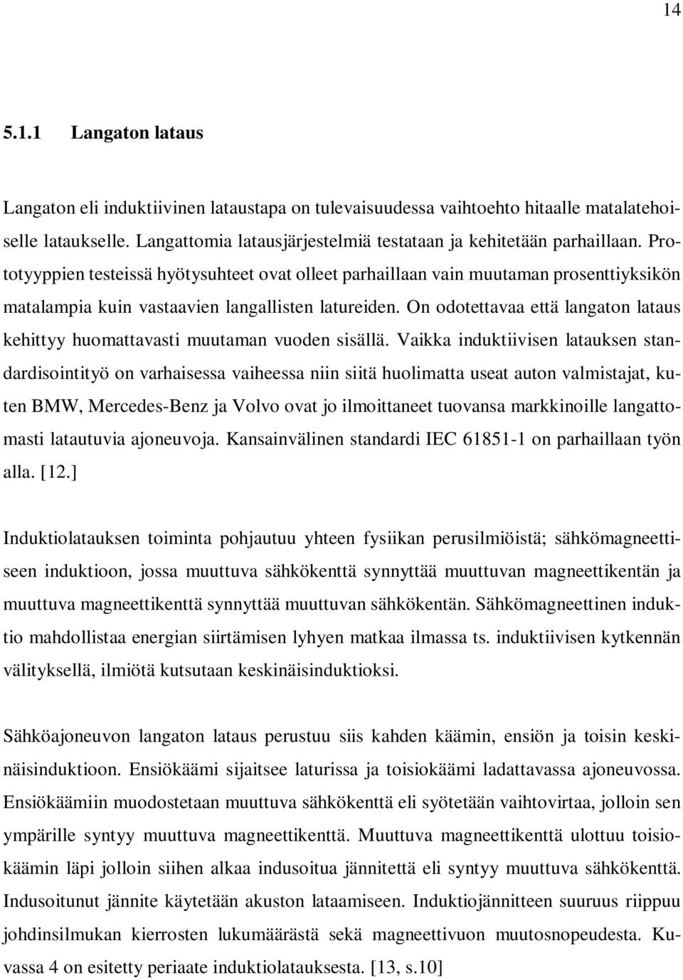 On odotettavaa että langaton lataus kehittyy huomattavasti muutaman vuoden sisällä.