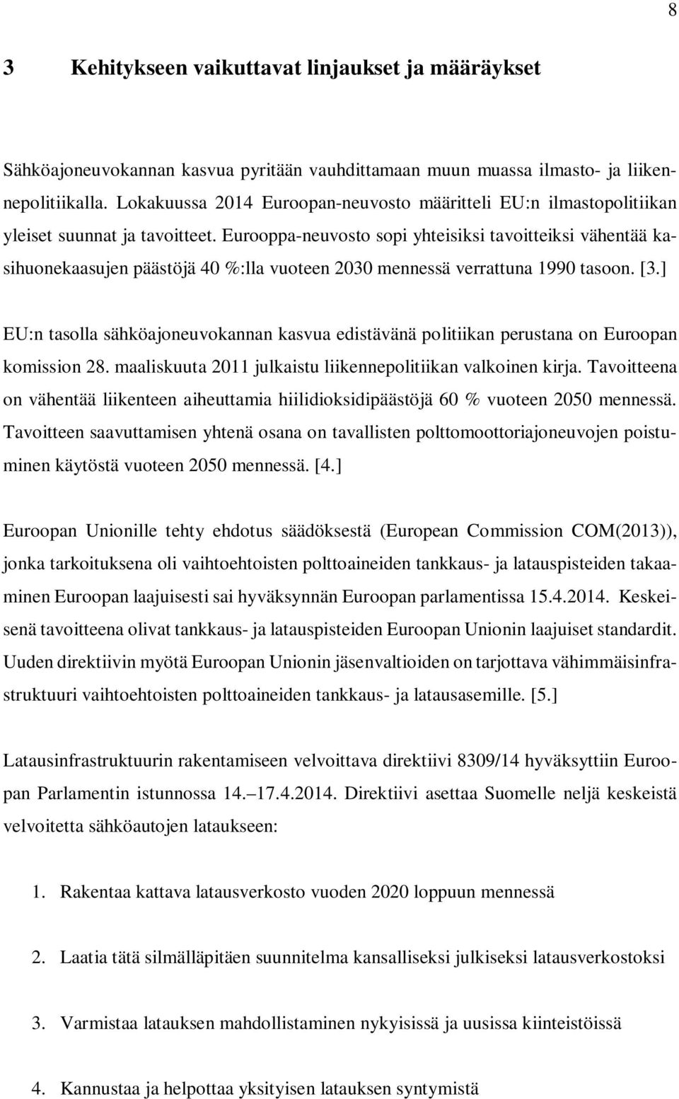 Eurooppa-neuvosto sopi yhteisiksi tavoitteiksi vähentää kasihuonekaasujen päästöjä 40 %:lla vuoteen 2030 mennessä verrattuna 1990 tasoon. [3.