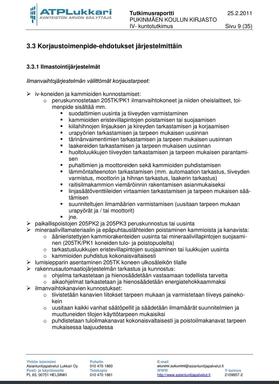 ja tarpeen mukaisen uusinnan tärinänvaimentimien tarkastamisen ja tarpeen mukaisen uusinnan laakereiden tarkastamisen ja tarpeen mukaisen uusinnan huoltoluukkujen tiiveyden tarkastamisen ja tarpeen