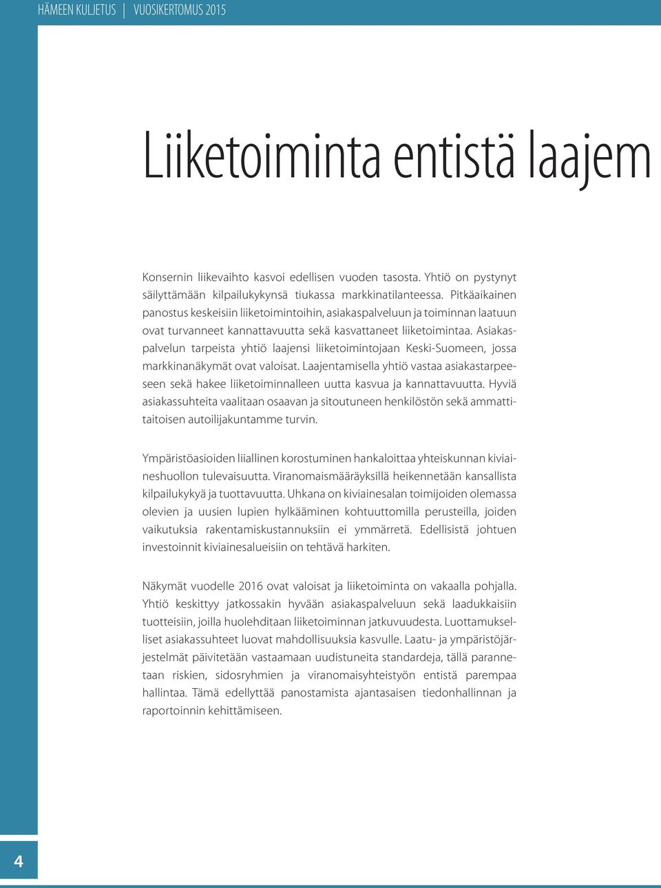 Asiakaspalvelun tarpeista yhtiö laajensi liiketoimintojaan Keski-Suomeen, jossa markkinanäkymät ovat valoisat.