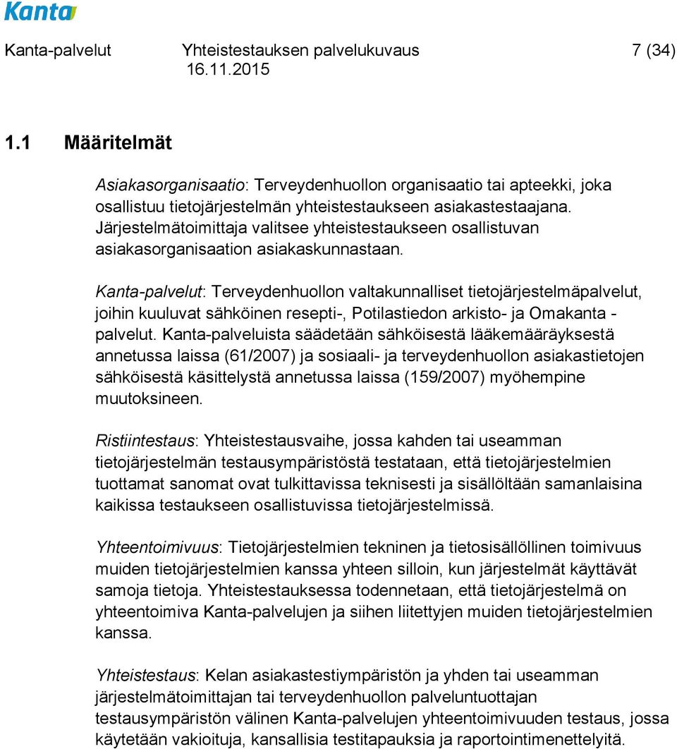 Järjestelmätoimittaja valitsee yhteistestaukseen osallistuvan asiakasorganisaation asiakaskunnastaan.