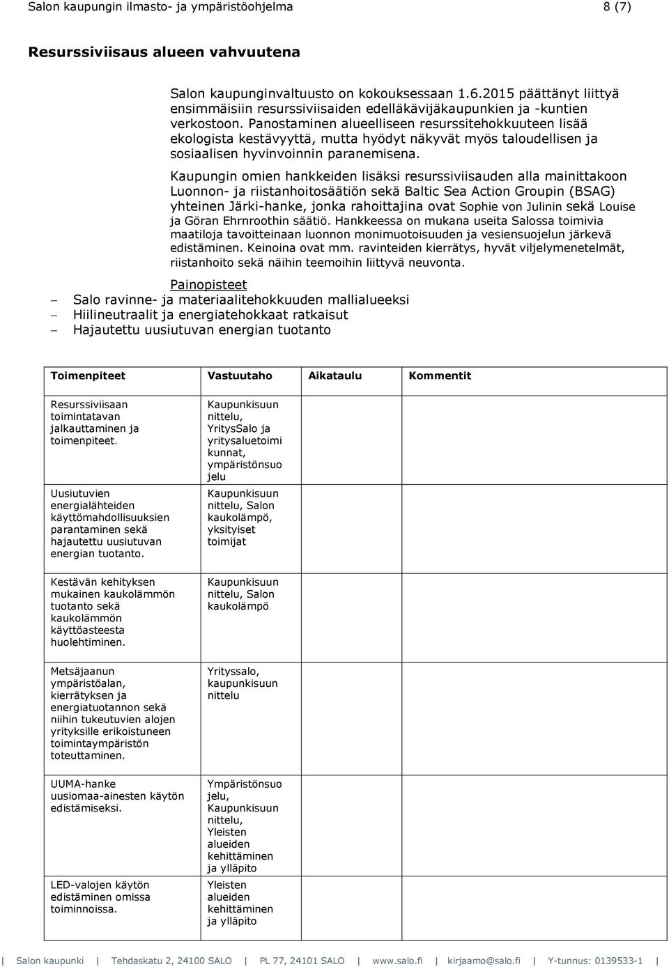 Panostaminen alueelliseen resurssitehokkuuteen lisää ekologista kestävyyttä, mutta hyödyt näkyvät myös taloudellisen ja sosiaalisen hyvinvoinnin paranemisena.