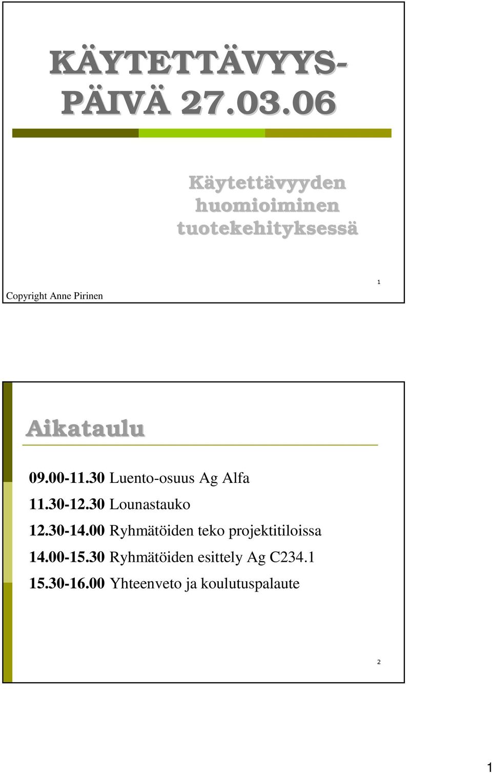 Aikataulu 09.00-11.30 Luento-osuus Ag Alfa 11.30-12.30 Lounastauko 12.