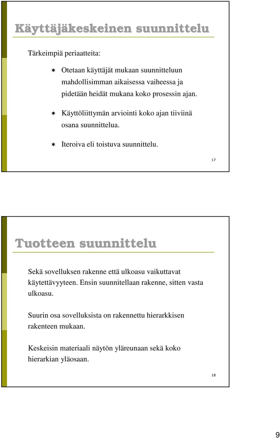 Iteroiva eli toistuva suunnittelu. Tuotteen suunnittelu Sekä sovelluksen rakenne että ulkoasu vaikuttavat käytettävyyteen.
