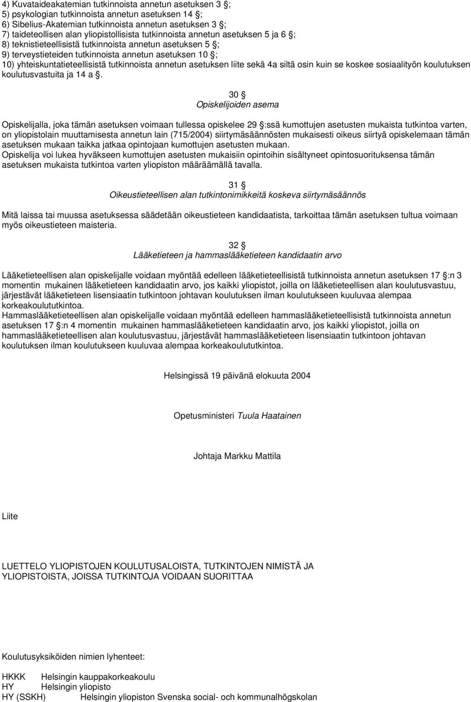 yhteiskuntatieteellisistä tutkinnoista annetun asetuksen liite sekä 4a siltä osin kuin se koskee sosiaalityön koulutuksen koulutusvastuita ja 14 a.