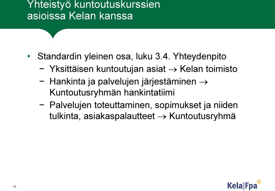 Yhteydenpito Yksittäisen kuntoutujan asiat Kelan toimisto Hankinta ja