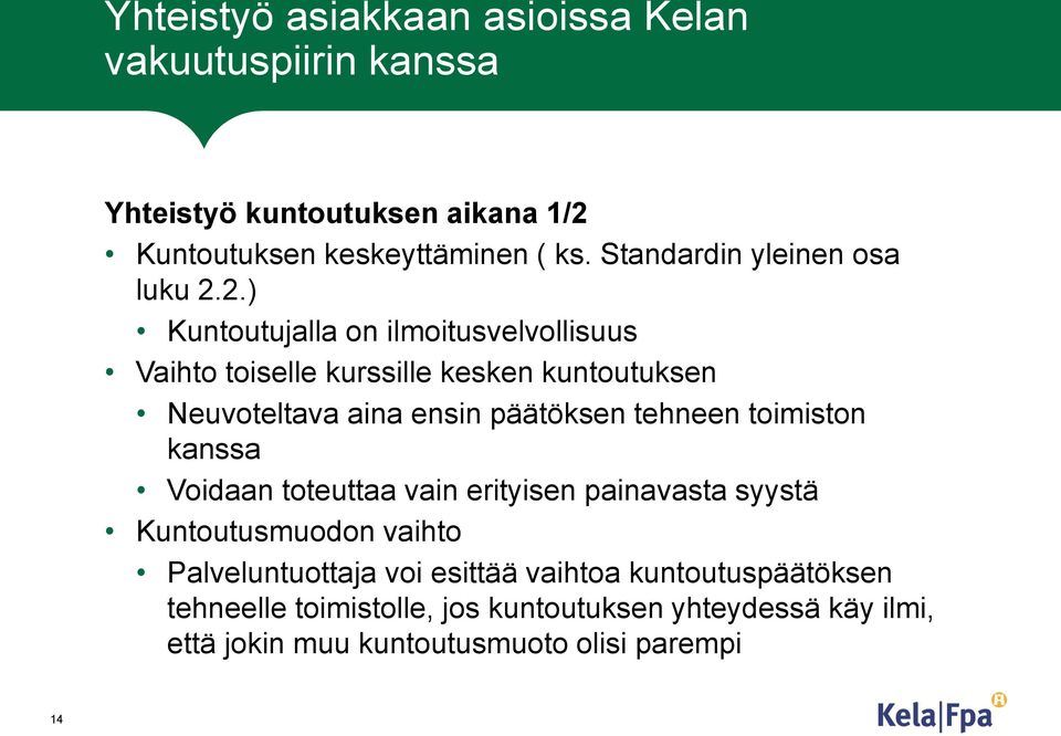 2.) Kuntoutujalla on ilmoitusvelvollisuus Vaihto toiselle kurssille kesken kuntoutuksen Neuvoteltava aina ensin päätöksen tehneen