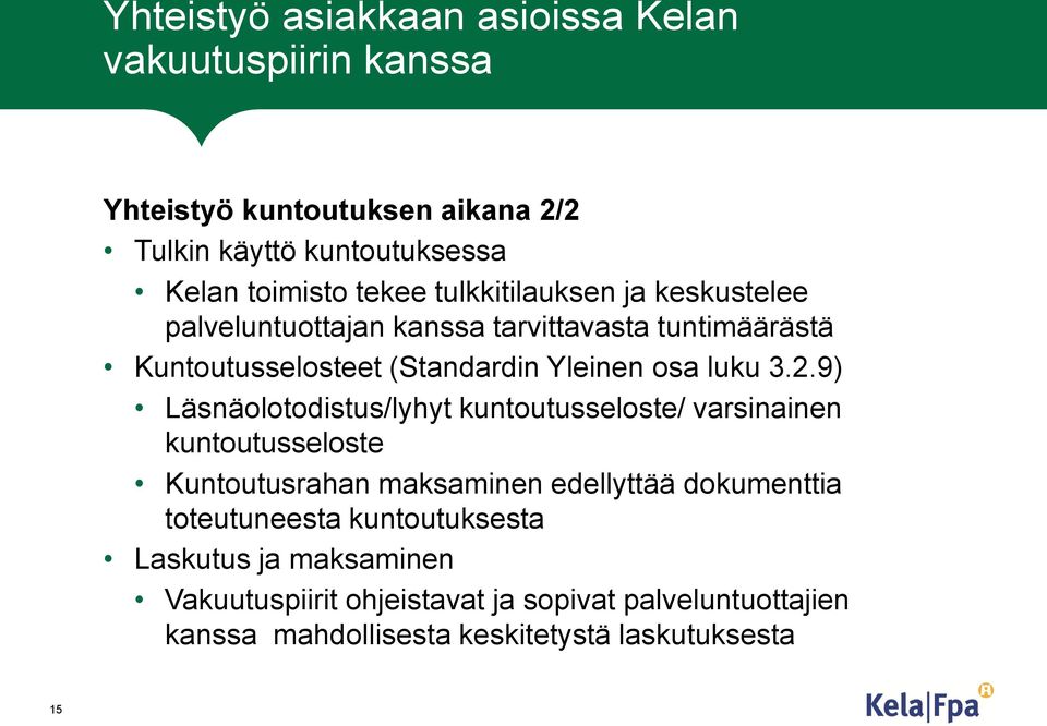 2.9) Läsnäolotodistus/lyhyt kuntoutusseloste/ varsinainen kuntoutusseloste Kuntoutusrahan maksaminen edellyttää dokumenttia toteutuneesta