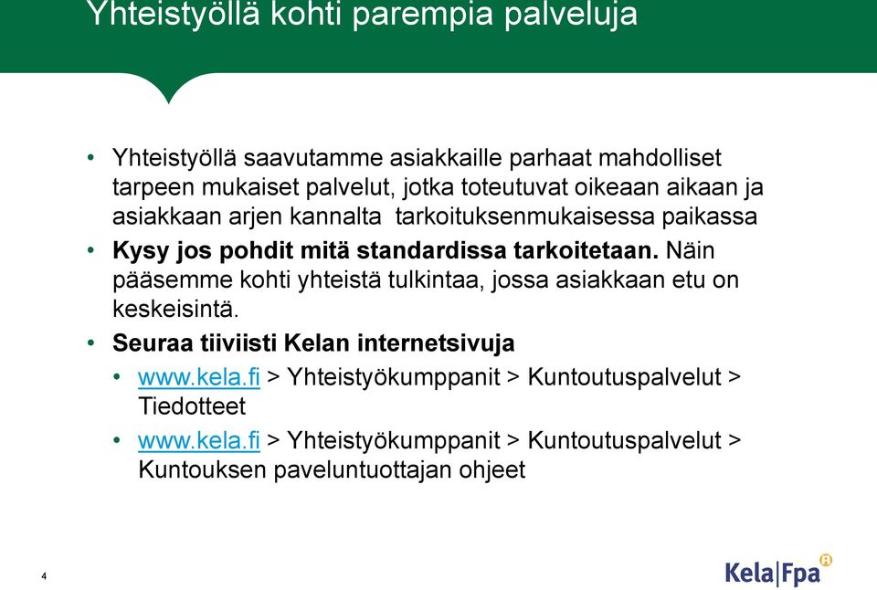 Näin pääsemme kohti yhteistä tulkintaa, jossa asiakkaan etu on keskeisintä. Seuraa tiiviisti Kelan internetsivuja www.kela.