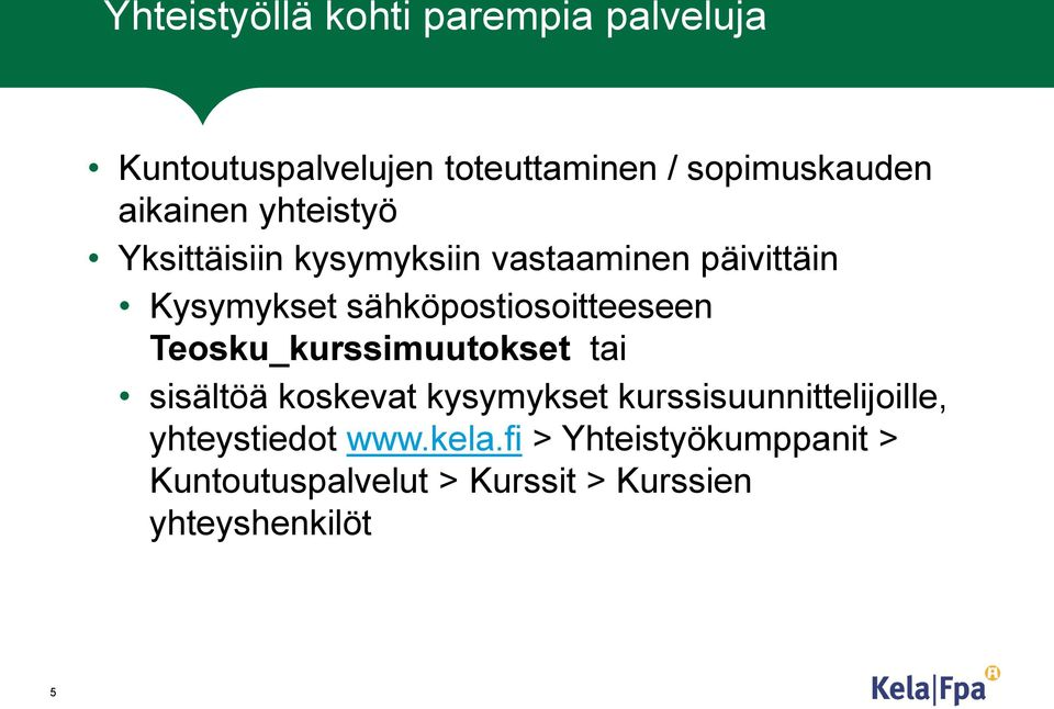 sähköpostiosoitteeseen Teosku_kurssimuutokset tai sisältöä koskevat kysymykset