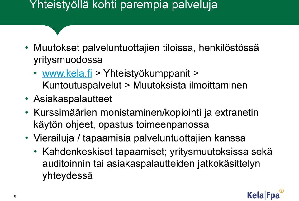 monistaminen/kopiointi ja extranetin käytön ohjeet, opastus toimeenpanossa Vierailuja / tapaamisia