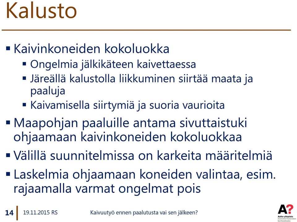 paaluille antama sivuttaistuki ohjaamaan kaivinkoneiden kokoluokkaa Välillä suunnitelmissa