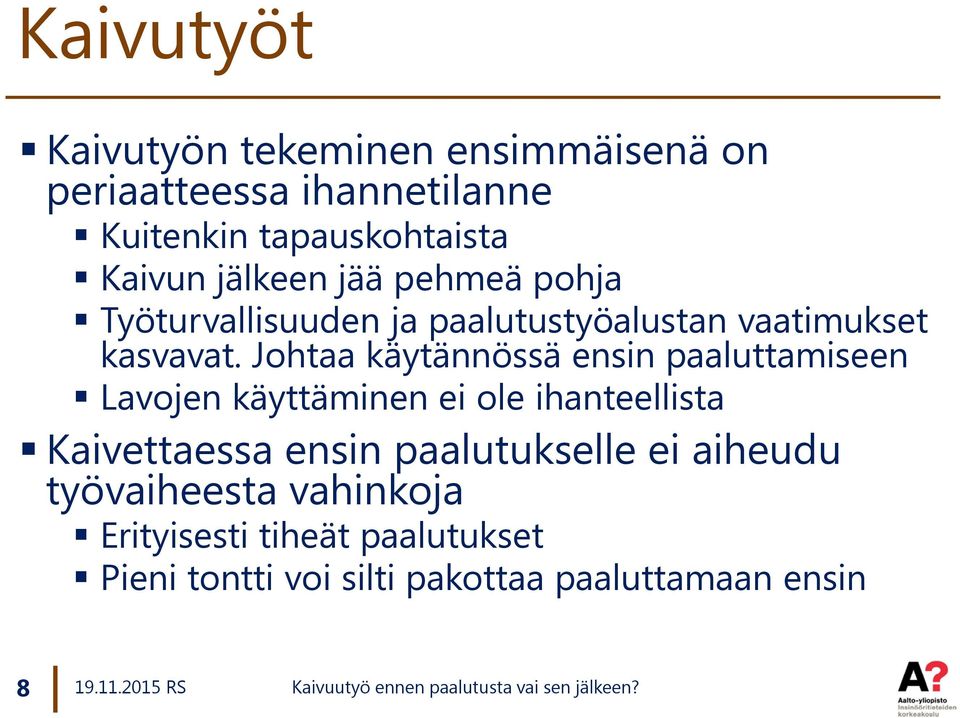 Johtaa käytännössä ensin paaluttamiseen Lavojen käyttäminen ei ole ihanteellista Kaivettaessa ensin