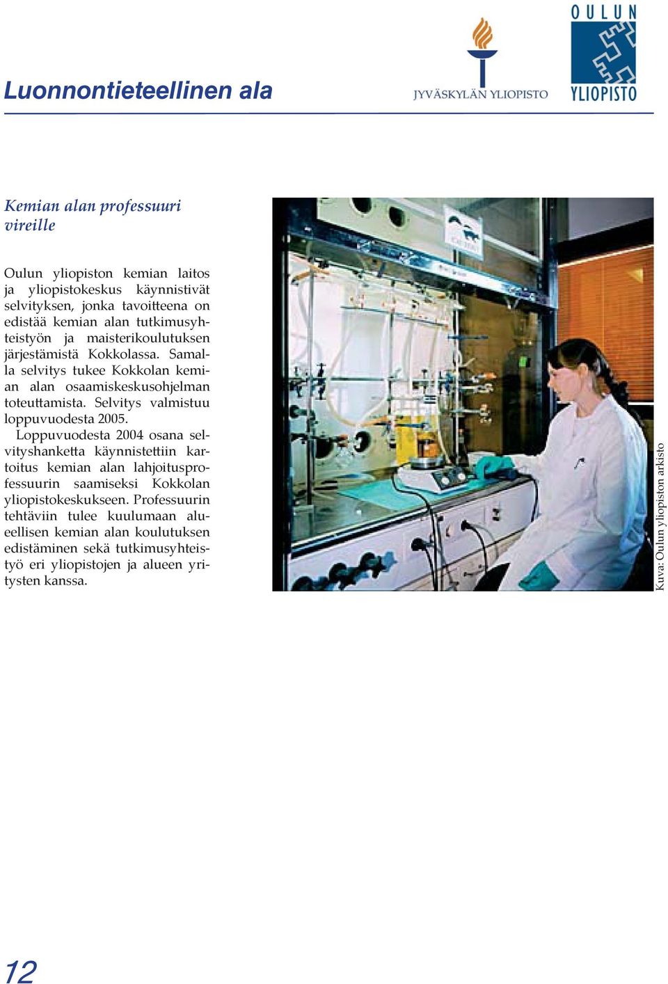 Selvitys valmistuu loppuvuodesta 2005.