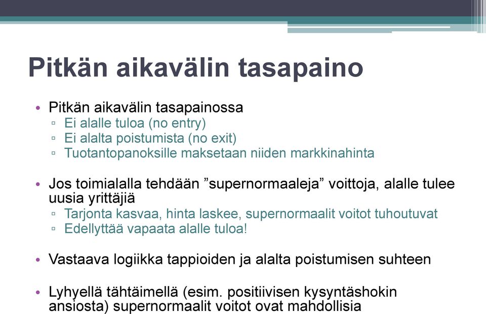 yrittäjiä Tarjonta kasvaa, hinta laskee, supernormaalit voitot tuhoutuvat Edellyttää vapaata alalle tuloa!