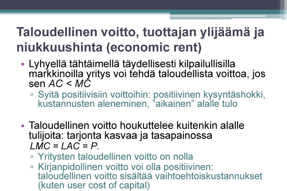 aikainen alalle tulo Taloudellinen voitto houkuttelee kuitenkin alalle tulijoita: tarjonta kasvaa ja tasapainossa LMC = LAC = P.