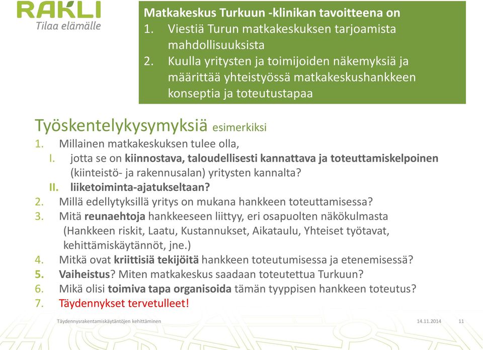 jotta se on kiinnostava, taloudellisesti kannattava ja toteuttamiskelpoinen (kiinteistö- ja rakennusalan) yritysten kannalta? II. liiketoiminta-ajatukseltaan? 2.