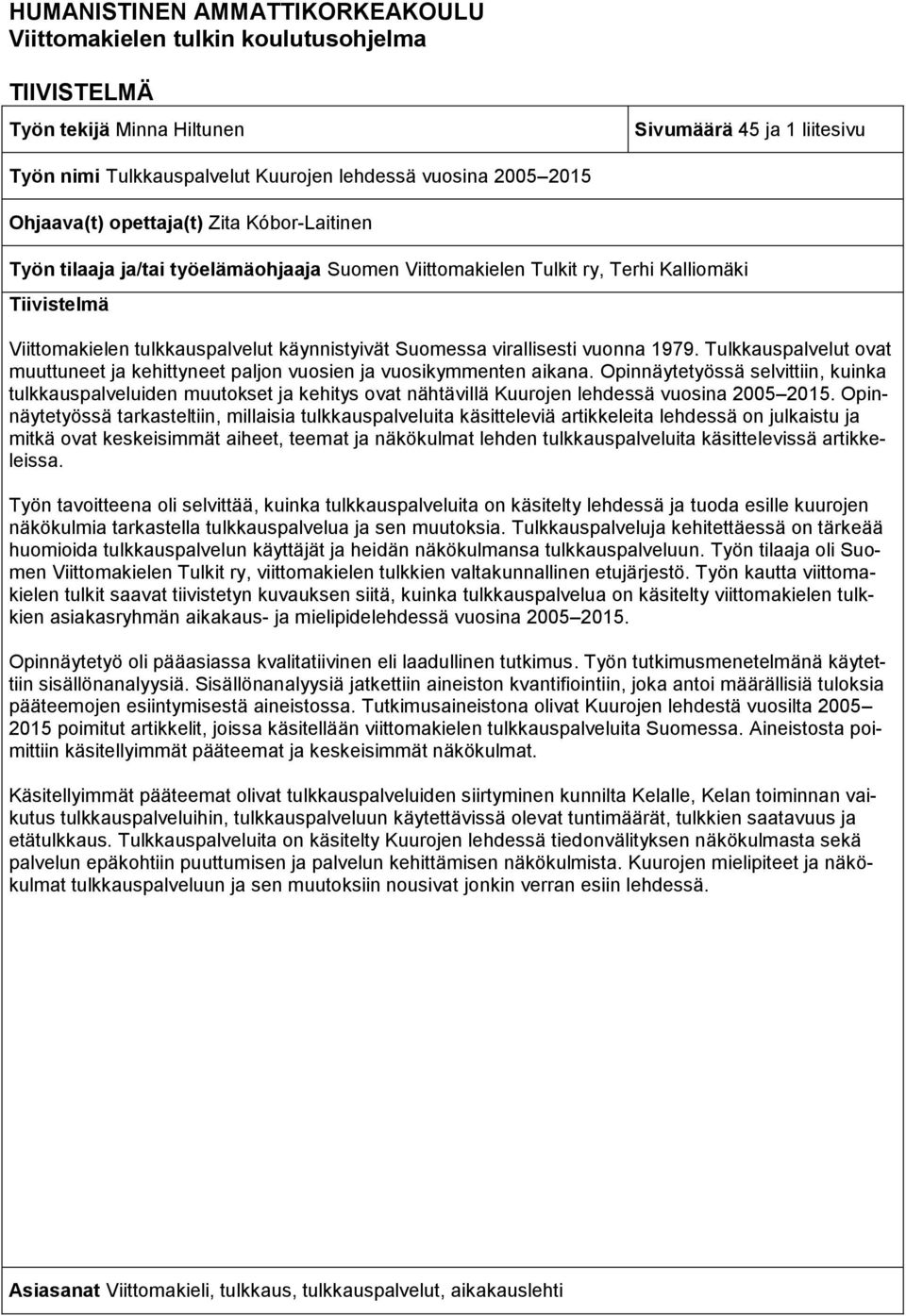 virallisesti vuonna 1979. Tulkkauspalvelut ovat muuttuneet ja kehittyneet paljon vuosien ja vuosikymmenten aikana.