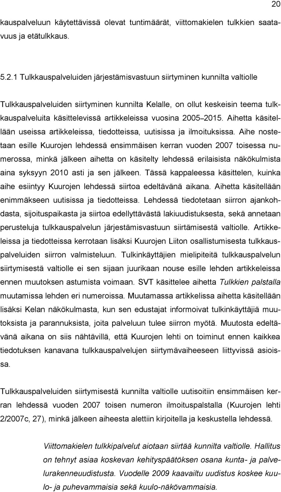 vuosina 2005 2015. Aihetta käsitellään useissa artikkeleissa, tiedotteissa, uutisissa ja ilmoituksissa.