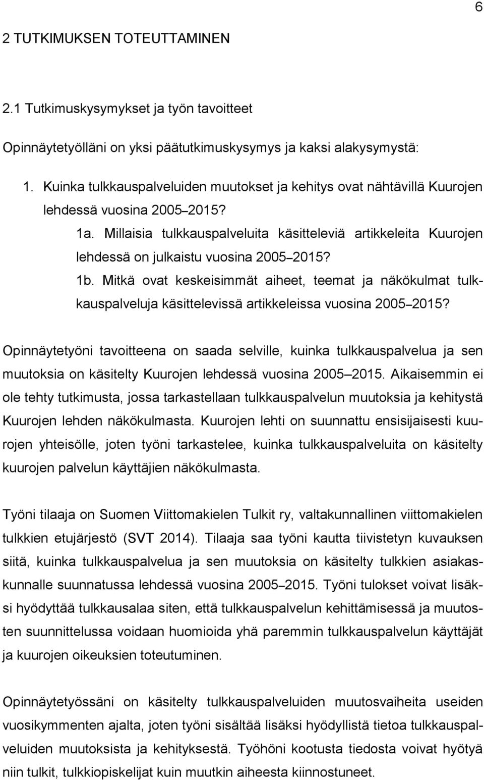 Millaisia tulkkauspalveluita käsitteleviä artikkeleita Kuurojen lehdessä on julkaistu vuosina 2005 2015? 1b.