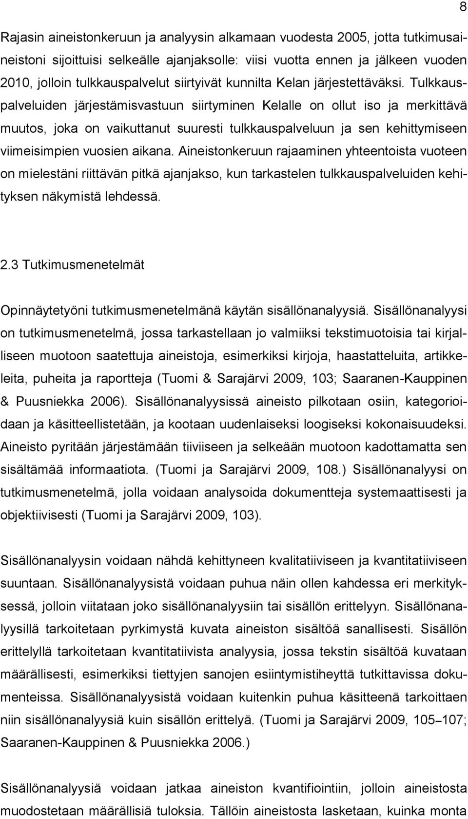 Tulkkauspalveluiden järjestämisvastuun siirtyminen Kelalle on ollut iso ja merkittävä muutos, joka on vaikuttanut suuresti tulkkauspalveluun ja sen kehittymiseen viimeisimpien vuosien aikana.