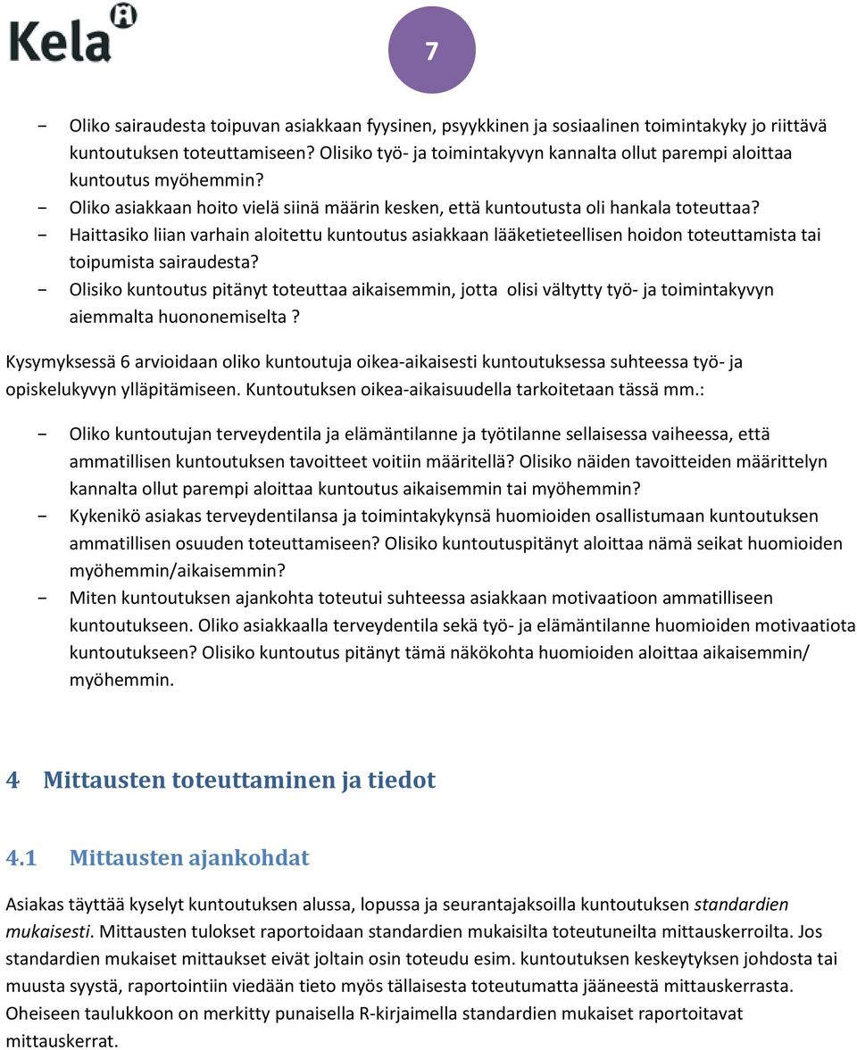 Haittasiko liian varhain aloitettu kuntoutus asiakkaan lääketieteellisen hoidon toteuttamista tai toipumista sairaudesta?