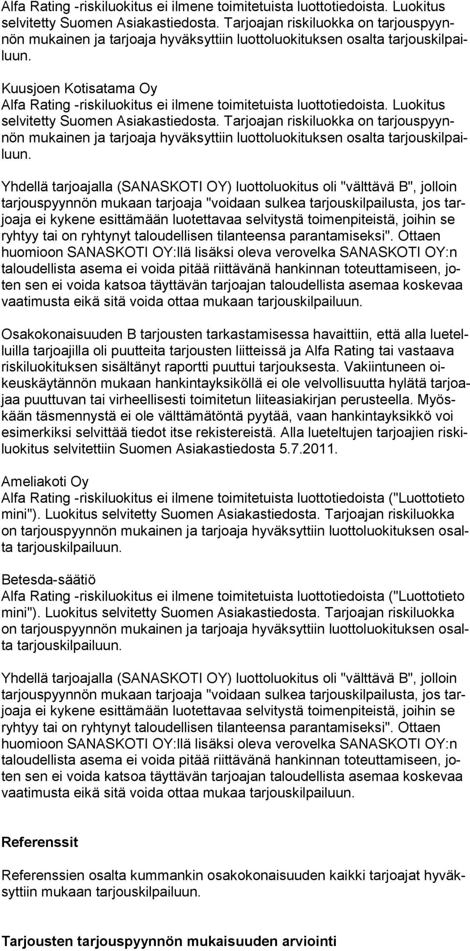 Kuusjoen Kotisatama Oy   Yhdellä tarjoajalla (SANASKOTI OY) luottoluokitus oli "välttävä B", jolloin tarjouspyynnön mukaan tarjoaja "voidaan sulkea tarjouskilpailusta, jos tarjoaja ei kykene