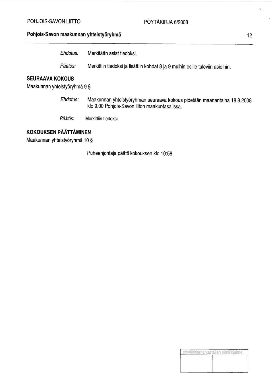 SEURAAVA KOKOUS Maakunnan yhteistyöryhmä 9 Maakunnan yhteistyöryhmän seuraava kokous pidetään maanantaina 18.8.2008 klo 9.