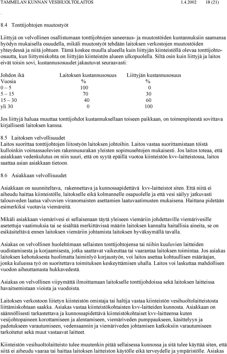 verkostojen muutostöiden yhteydessä ja niitä johtuen.