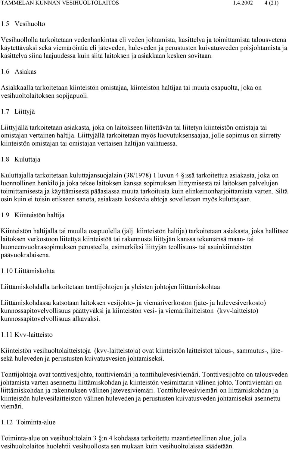 kuivatusveden poisjohtamista ja käsittelyä siinä laajuudessa kuin siitä laitoksen ja asiakkaan kesken sovitaan. 1.