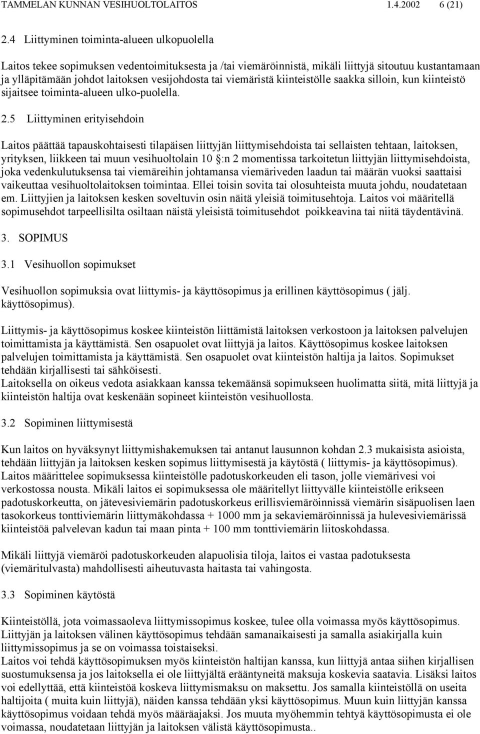 viemäristä kiinteistölle saakka silloin, kun kiinteistö sijaitsee toiminta-alueen ulko-puolella. 2.
