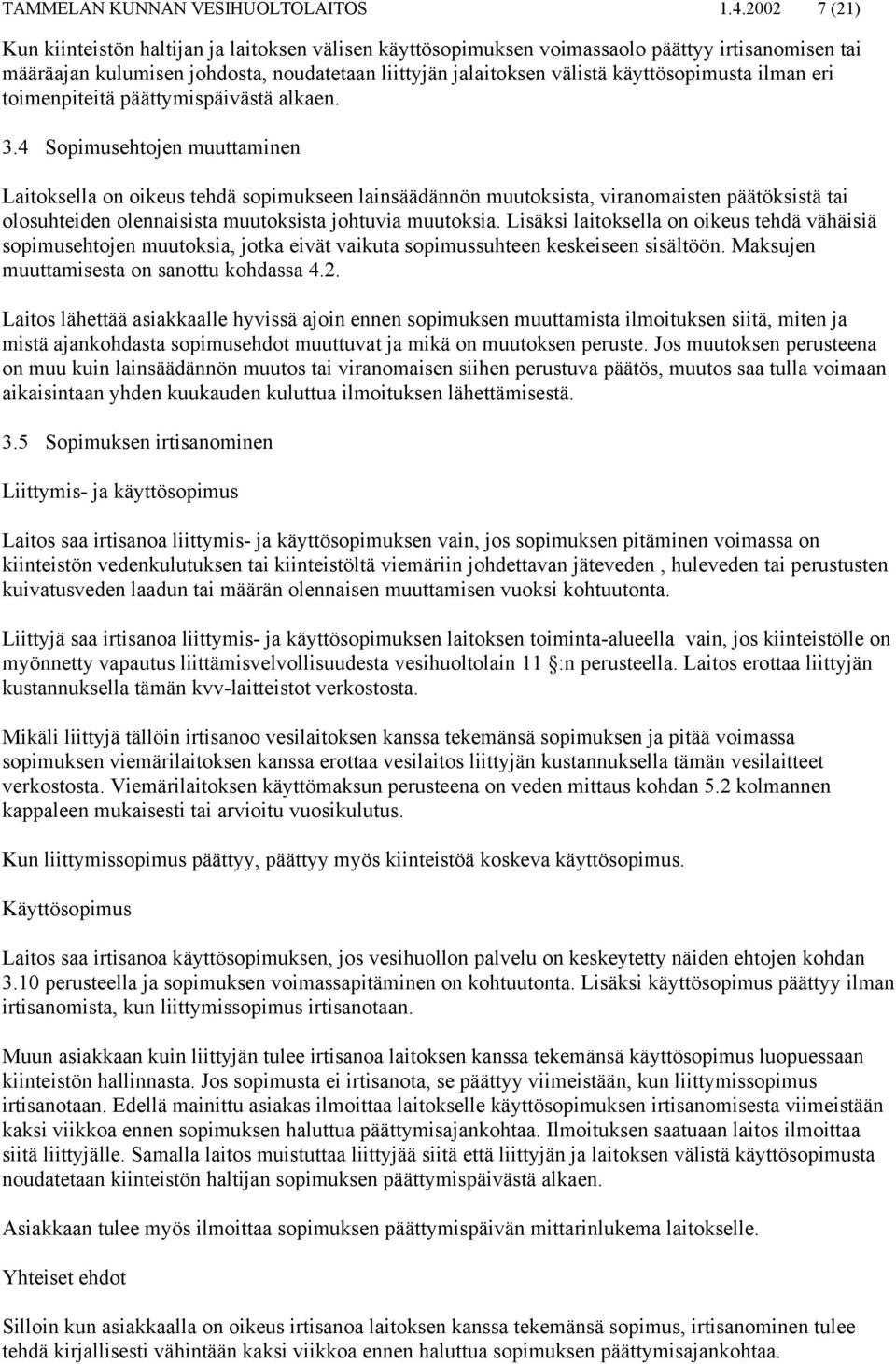 käyttösopimusta ilman eri toimenpiteitä päättymispäivästä alkaen. 3.