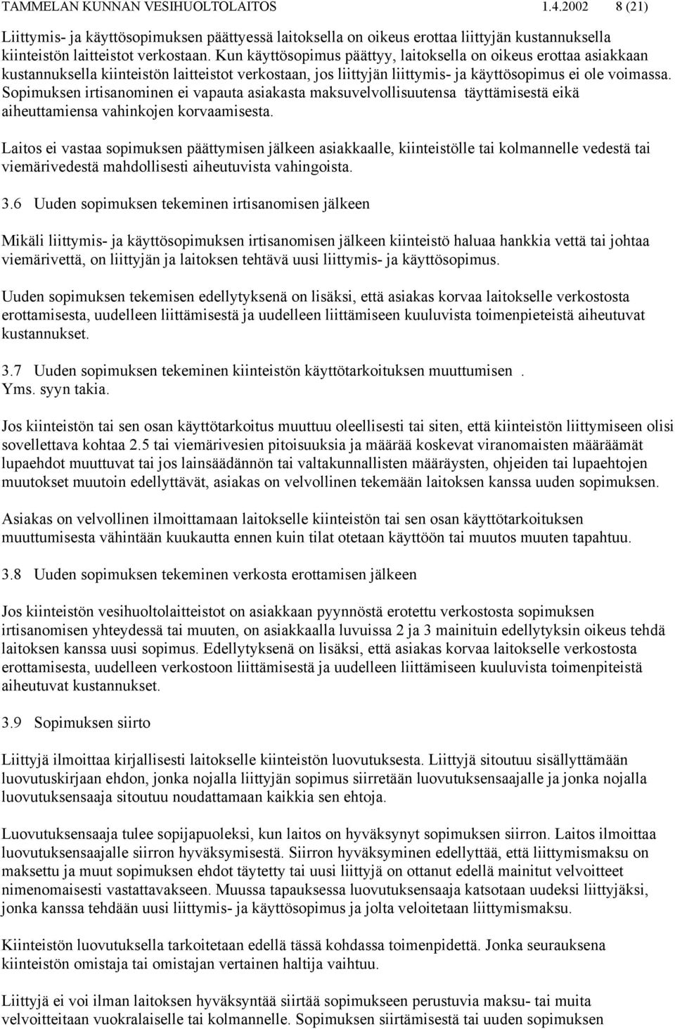Sopimuksen irtisanominen ei vapauta asiakasta maksuvelvollisuutensa täyttämisestä eikä aiheuttamiensa vahinkojen korvaamisesta.