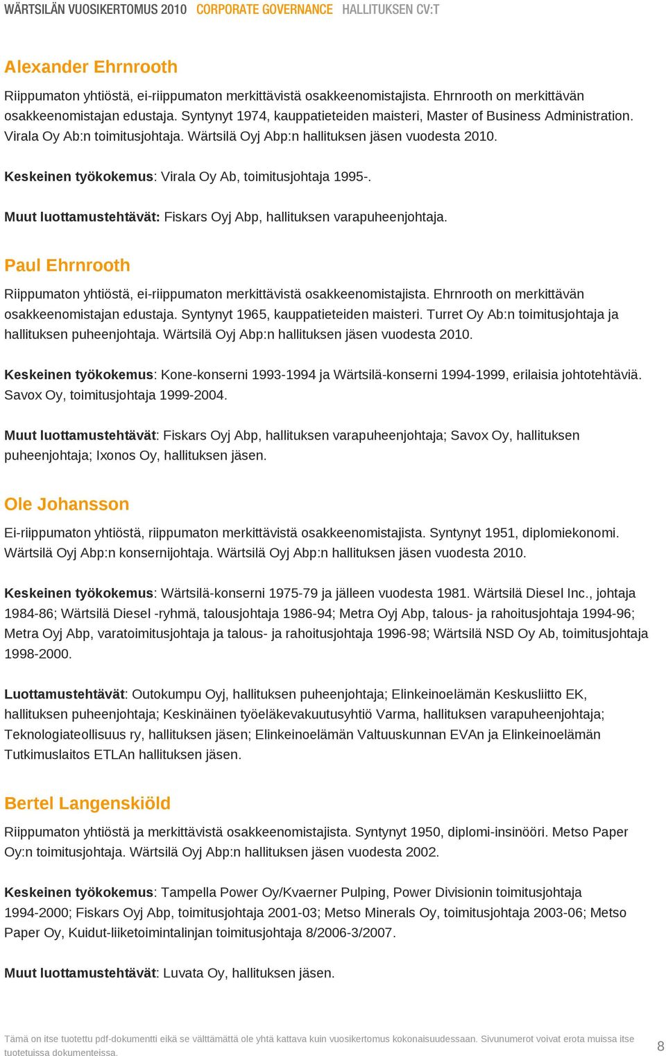 Wärtsilä Oyj Abp:n hallituksen jäsen vuodesta 2010. Keskeinen työkokemus: Virala Oy Ab, toimitusjohtaja 1995-. Muut luottamustehtävät: Fiskars Oyj Abp, hallituksen varapuheenjohtaja.