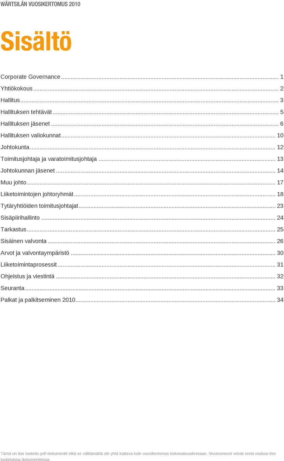 .. 17 Liiketoimintojen johtoryhmät... 18 Tytäryhtiöiden toimitusjohtajat... 23 Sisäpiirihallinto... 24 Tarkastus... 25 Sisäinen valvonta.