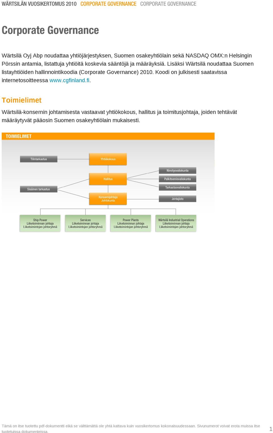 Lisäksi Wärtsilä noudattaa Suomen listayhtiöiden hallinnointikoodia (Corporate Governance) 2010.