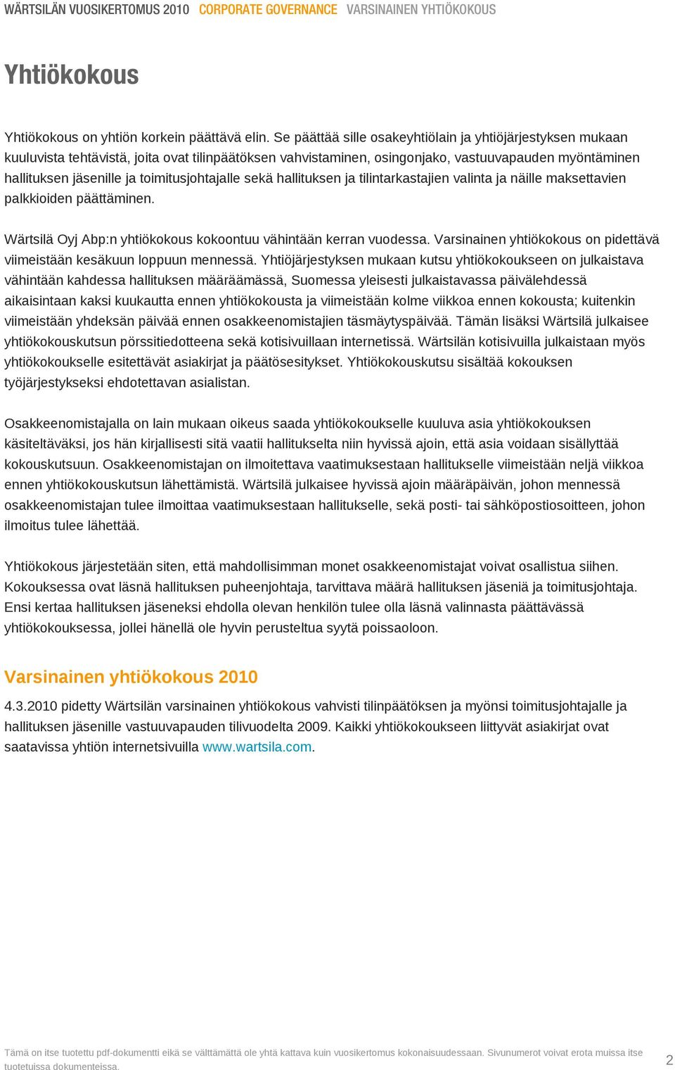 toimitusjohtajalle sekä hallituksen ja tilintarkastajien valinta ja näille maksettavien palkkioiden päättäminen. Wärtsilä Oyj Abp:n yhtiökokous kokoontuu vähintään kerran vuodessa.