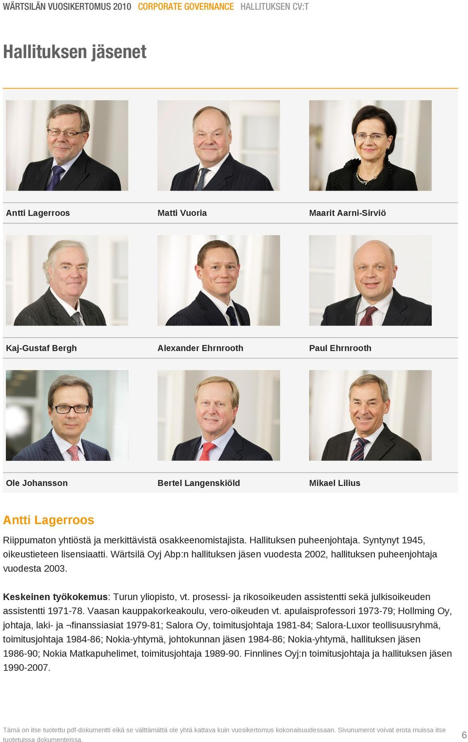Wärtsilä Oyj Abp:n hallituksen jäsen vuodesta 2002, hallituksen puheenjohtaja vuodesta 2003. Keskeinen työkokemus: Turun yliopisto, vt.