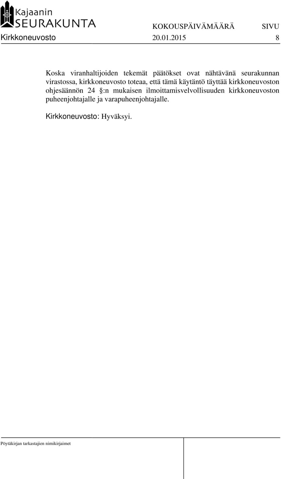 virastossa, kirkkoneuvosto toteaa, että tämä käytäntö täyttää kirkkoneuvoston