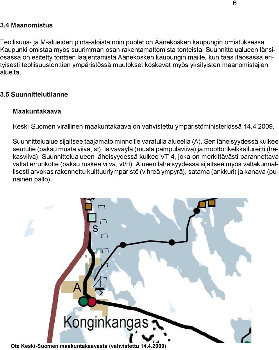 maanomistajien alueita. 3.5 Suunnittelutilanne Maakuntakaava Keski-Suomen virallinen maakuntakaava on vahvistettu ympäristöministeriössä 14.4.2009.