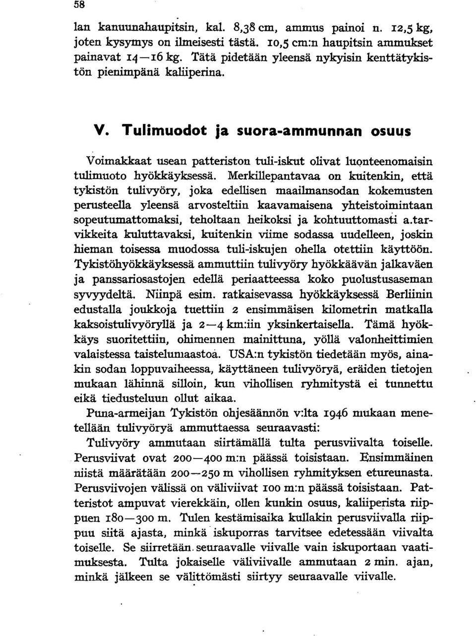 Merkillepantavaa on kuitenkin, että tykistön tulivyöry, joka edellisen maailmansodan kokemusten perusteella yleensä arvosteltiin kaavamaisena yhteistoimintaan sopeutumattomaksi, teholtaan heikoksi ja