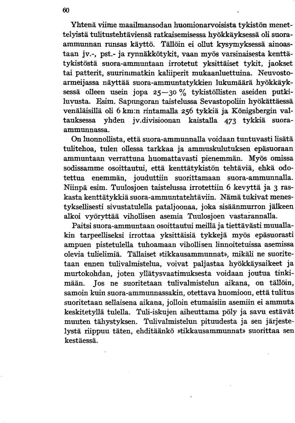 Neuvostoarmeijassa näyttää suora-ammuntatykkien lukumäärä hyökkäyksessä olleen usein jopa 25-30 % tykistöllisten aseiden putkiluyusta. Esim.